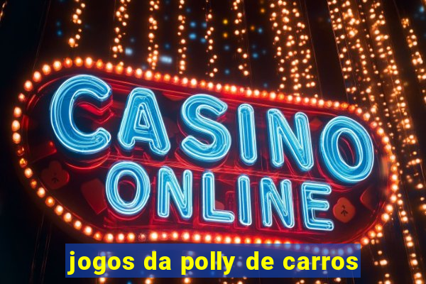 jogos da polly de carros